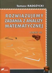 Rozwizujemy zadania z analizy matematycznej Cz 3, Radoycki Tomasz