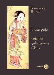 ksiazka tytu: Tradycje i sztuka kulinarna Chin autor: Burski Ksawery