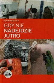 ksiazka tytu: Gdy nie nadejdzie jutro autor: Skawiski Pawe