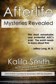 Afterlife Mysteries Revealed, Smith Kalila