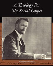 A Theology For The Social Gospel, Rauschenbusch Walter