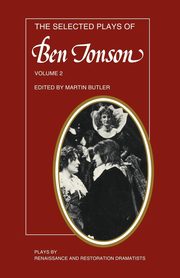 The Selected Plays of Ben Jonson, Jonson Ben