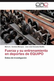 Fuerza y su entrenamiento en deportes de EQUIPO, Cardoso Marques Mrio A.