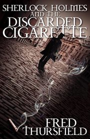 Sherlock Holmes and The Discarded Cigarette, Thursfield Fred