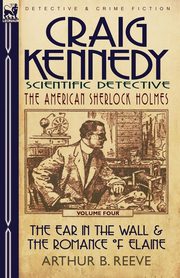 Craig Kennedy-Scientific Detective, Reeve Arthur B.