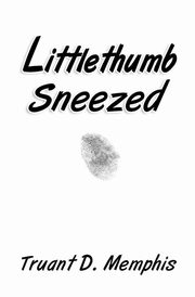 Littlethumb Sneezed, Memphis Truant D.