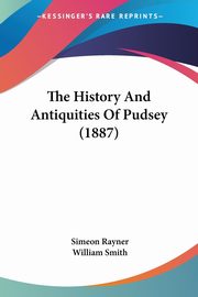 The History And Antiquities Of Pudsey (1887), Rayner Simeon