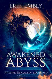 Awakened Abyss (Firebird Uncaged Book 2), Embly Erin