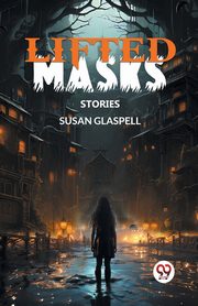 Lifted Masks Stories, Glaspell Susan