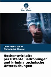 Hochentwickelte persistente Bedrohungen und kriminaltechnische Untersuchungen, KUMAR CHAKRESH