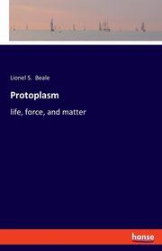 Protoplasm, Beale Lionel S.
