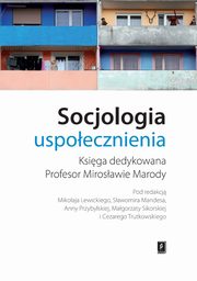 Socjologia uspoecznienia, Mikoaj Lewicki, Sawomir Mandes, Anna Przybylska, Magorzata Sikorska, Cezary Trutkowski (red. nauk