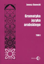 Gramatyka jzyka arabskiego Tom 1, Danecki Janusz