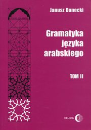Gramatyka jzyka arabskiego Tom 2, Danecki Janusz