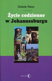 ksiazka tytu: ycie codzienne w Johannesburgu autor: Pater Dobek