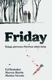 Friday Ksiga pierwsza: Pierwszy dzie wit, Brubaker Ed, Martin Marcos, Vicente Muntsa