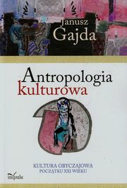 ksiazka tytu: Antropologia kulturowa Kultura obyczajowa pocztku XXI wieku Cz 2 autor: Gajda Janusz