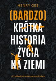 ksiazka tytu: (Bardzo) krtka historia ycia na Ziemi. autor: Gee Henry