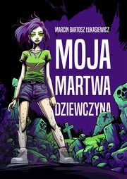 ksiazka tytu: Moja martwa dziewczyna autor: ukasiewicz Marcin Bartosz