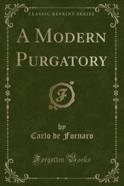 ksiazka tytu: A Modern Purgatory (Classic Reprint) autor: Fornaro Carlo de