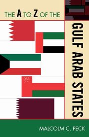 The A to Z of the Gulf Arab States, Peck Malcolm C.