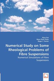 Numerical Study on Some Rheological Problems of Fibre Suspensions, Fan Xijun