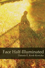 Face Half-Illuminated, Kosk-Kosicka Danuta E.