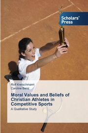 Moral Values and Beliefs of Christian Athletes in Competitive Sports, Kretschmann Rolf