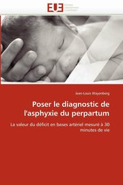 Poser le diagnostic de l'asphyxie du perpartum, WAYENBERG-J