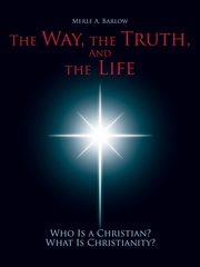 The Way, the Truth, and the Life, Barlow Merle A.