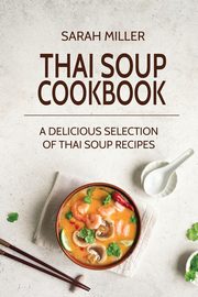 Thai Soup Cookbook, Miller Sarah