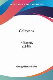 Calaynos, Boker George Henry