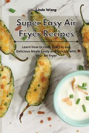 Super Easy Air Fryer Recipes, Wang Linda