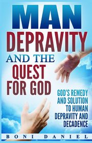 Man Depravity and the Quest for God, Daniel Boni