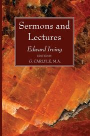 Sermons and Lectures, Irving Edward