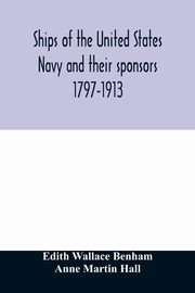 Ships of the United States Navy and their sponsors 1797-1913, Wallace Benham Edith