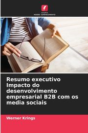 Resumo executivo Impacto do desenvolvimento empresarial B2B com os media sociais, Krings Werner