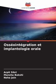 Ossointgration et implantologie orale, Sikri Arpit