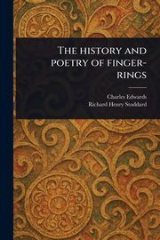 The History and Poetry of Finger-rings, Edwards Charles