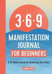 369 Manifestation Journal for Beginners, Rose Lindsay