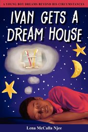 ksiazka tytu: Ivan Gets a Dream House autor: McCalla Njee Lena