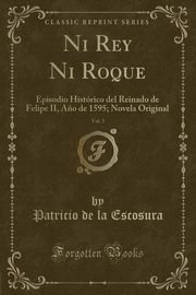 ksiazka tytu: Ni Rey Ni Roque, Vol. 3 autor: Escosura Patricio de la