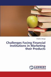 Challenges Facing Financial Institutions in Marketing their Products, Okioga Charles