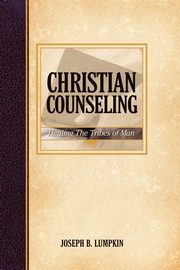 Christian Counseling; Healing the Tribes of Man, Lumpkin Joseph B.