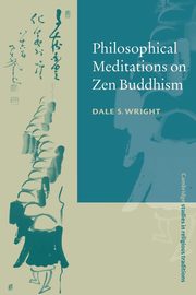 Philosophical Meditations on Zen Buddhism, Wright Dale S.