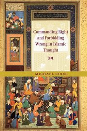 Commanding Right and Forbidding Wrong in Islamic Thought, Cook Michael