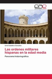 Las ordenes militares hispanas en la edad media, Caballero Gonzlez Uriel