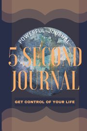 5 Second Journal Get Control of your life Powerful Journal, Daisy Adil