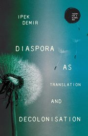 Diaspora as translation and decolonisation, Demir Ipek