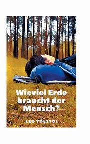 Wieviel Erde braucht der Mensch?, Tolstoi Leo